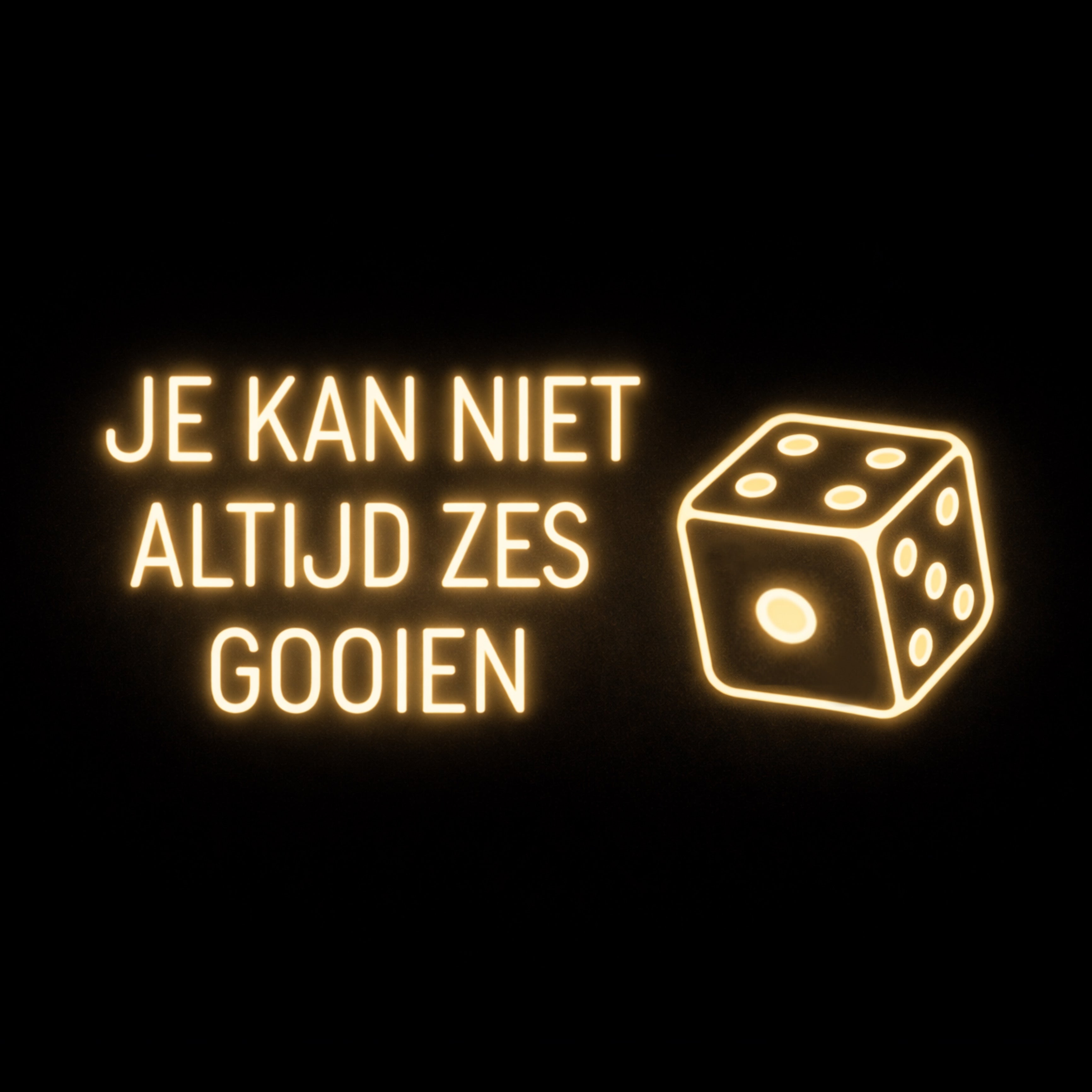 Je Kan Niet Altijd Zes Gooien - LED Neon Sign
