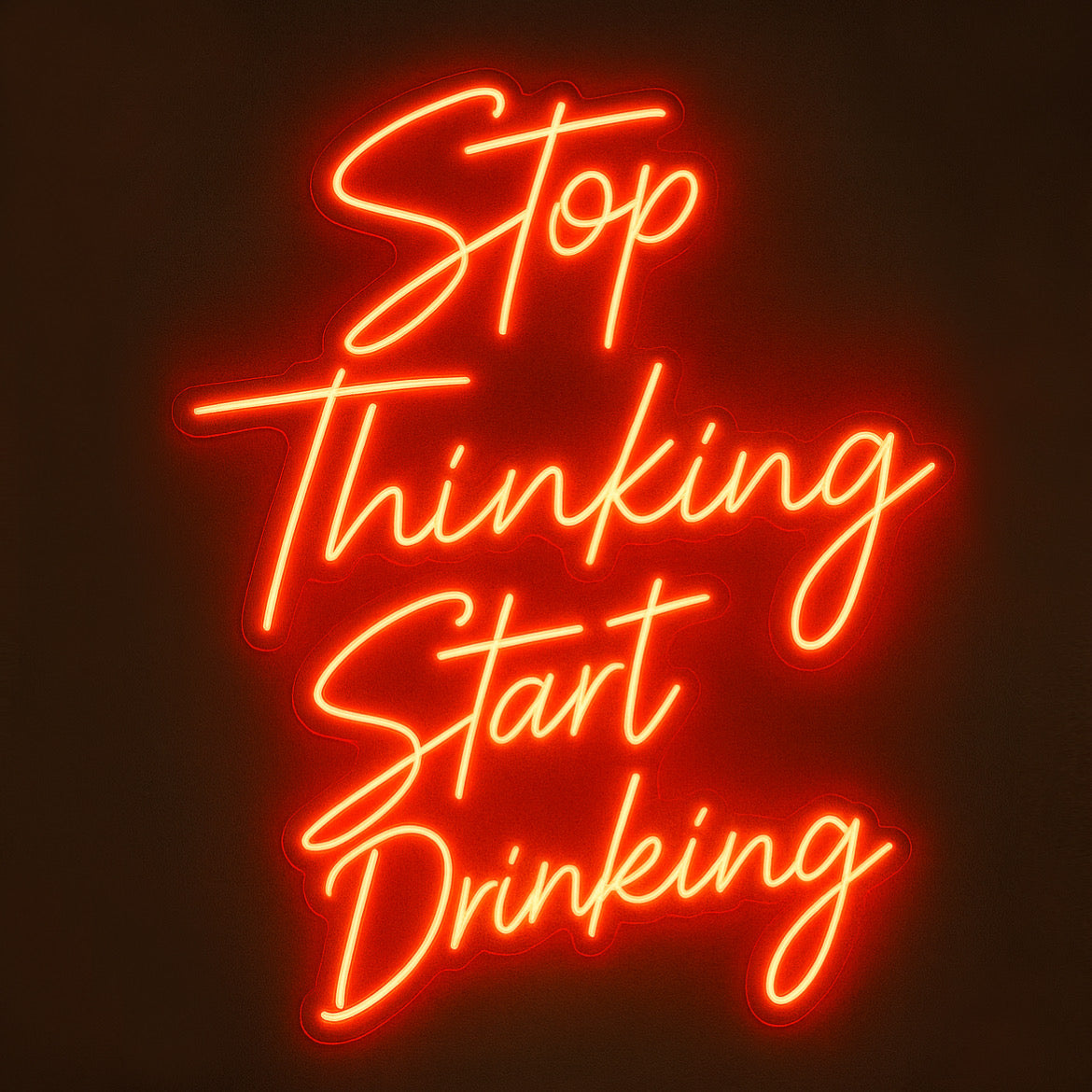 Stop Thinking Start Drinking - LED Neon Sign