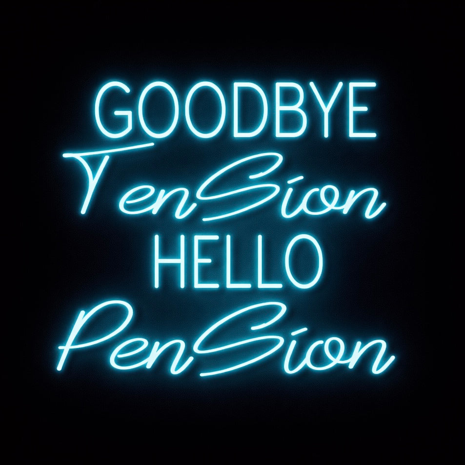 Goodbye Tension Hello Pension - LED Neon Sign