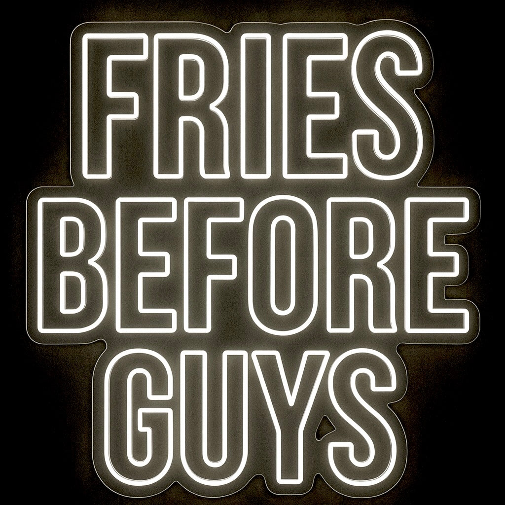 Fries Before Guys - LED Neon Sign