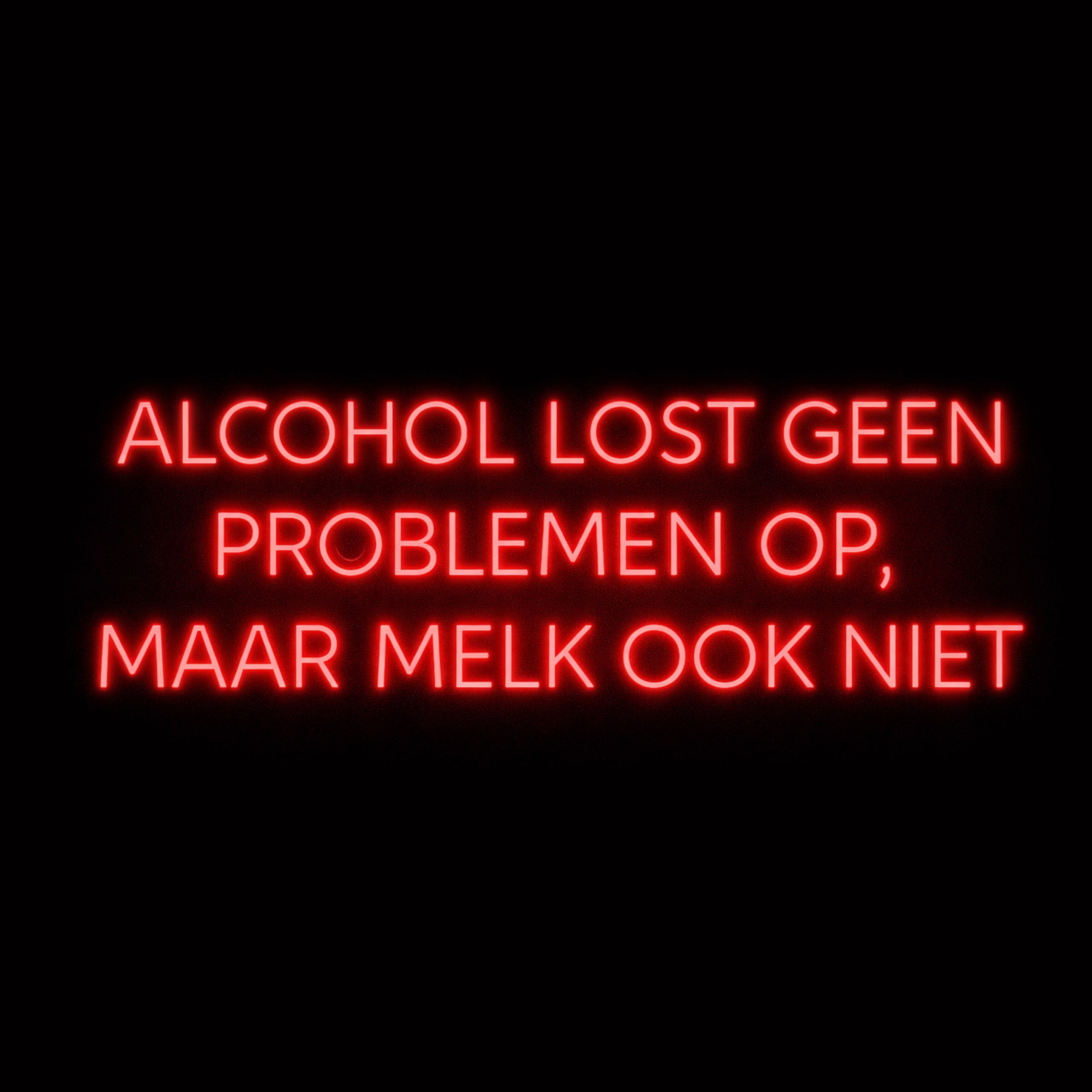 Alcohol Lost Geen Probleem Op Maar Melk Ook Niet - LED Neon Sign