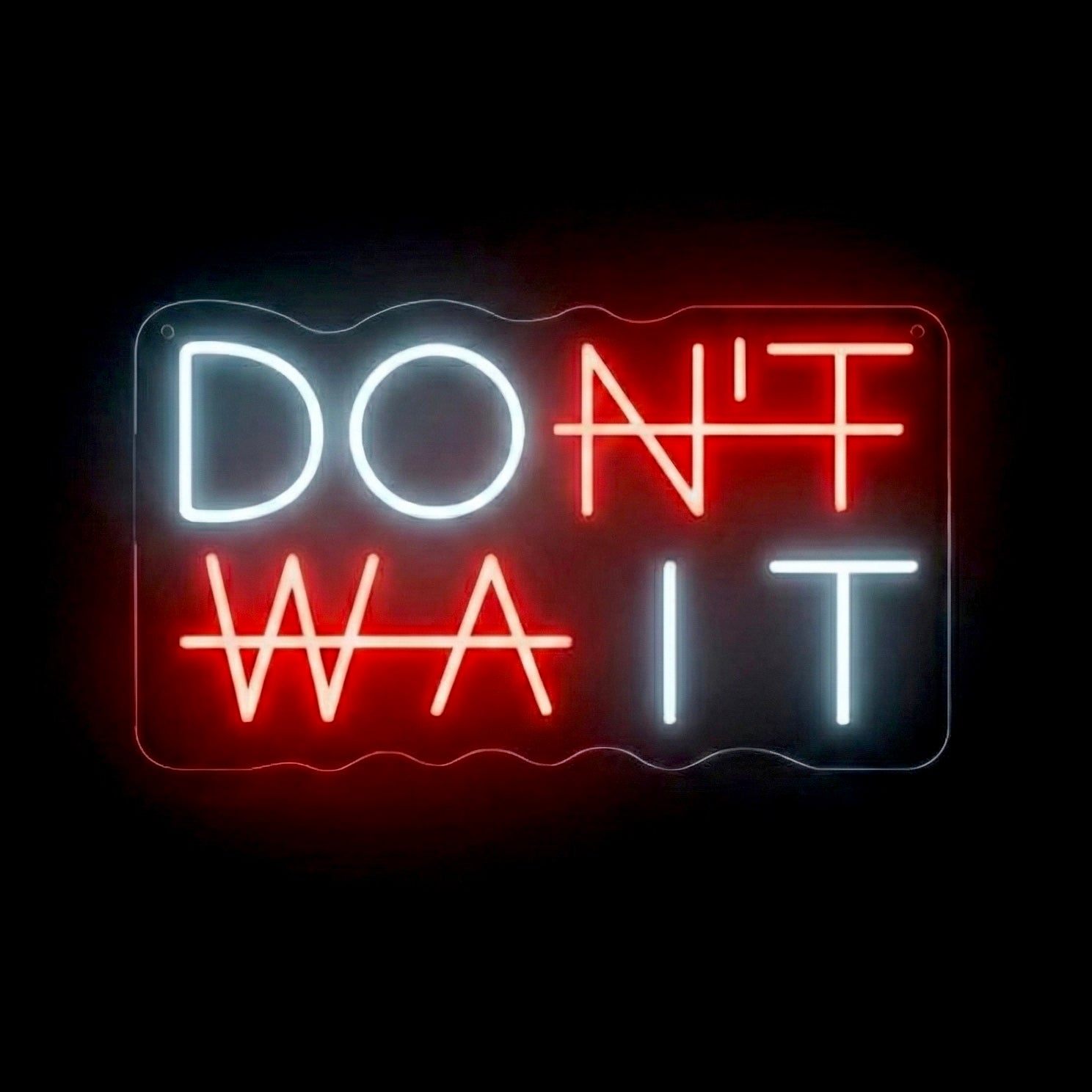 Don't Wait - LED Neon Sign
