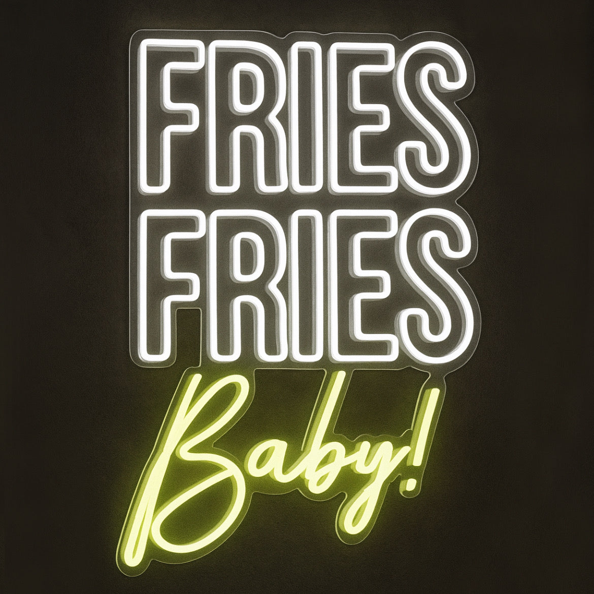 Fries Fries Baby - LED Neon Sign