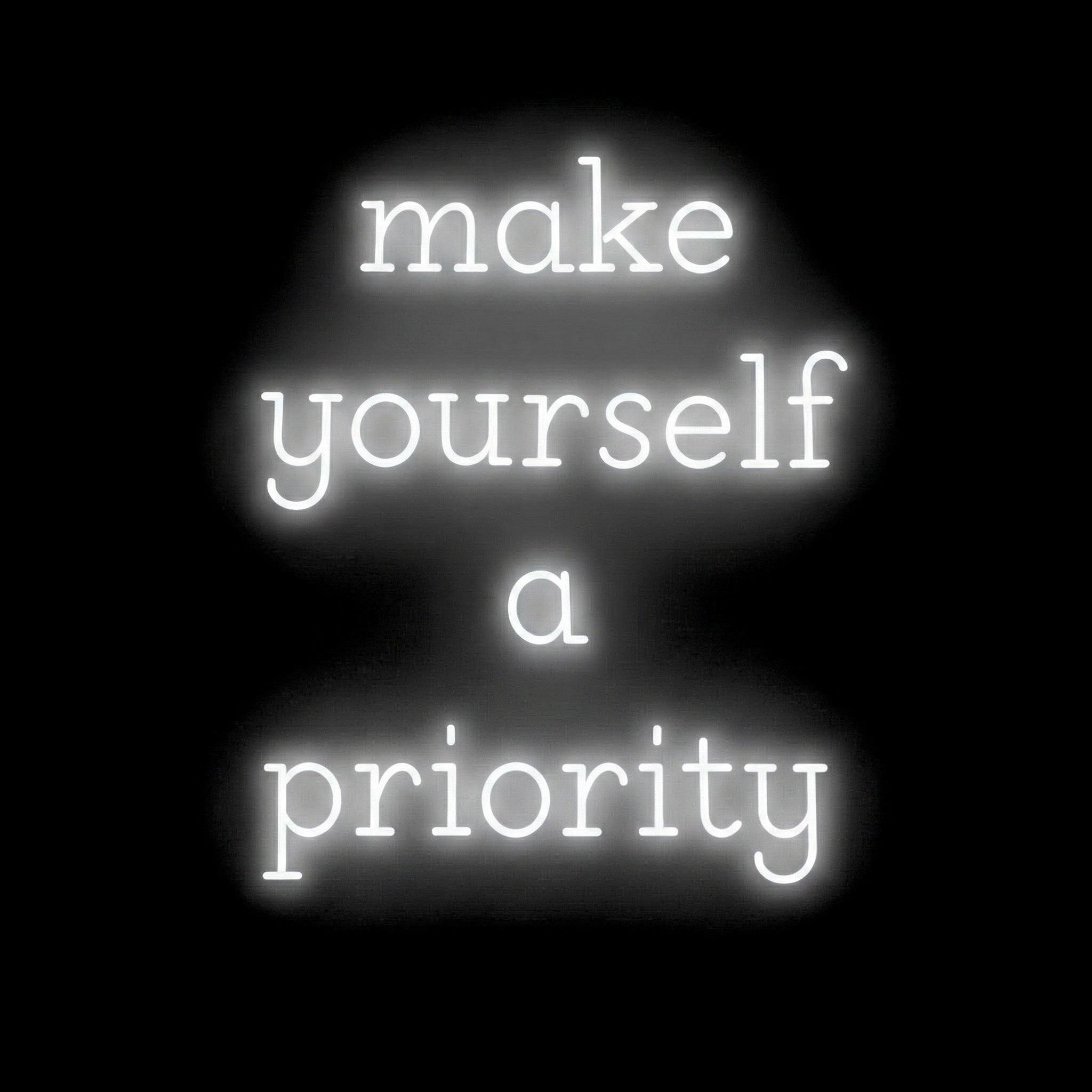 Make Yourself A Priority - LED Neon Sign