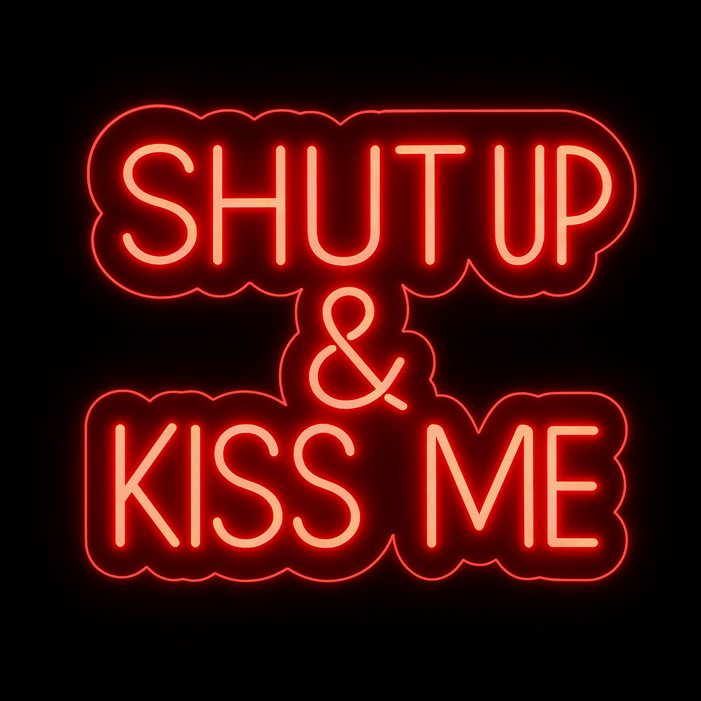 Shut Up & Kiss Me - LED Neon Sign
