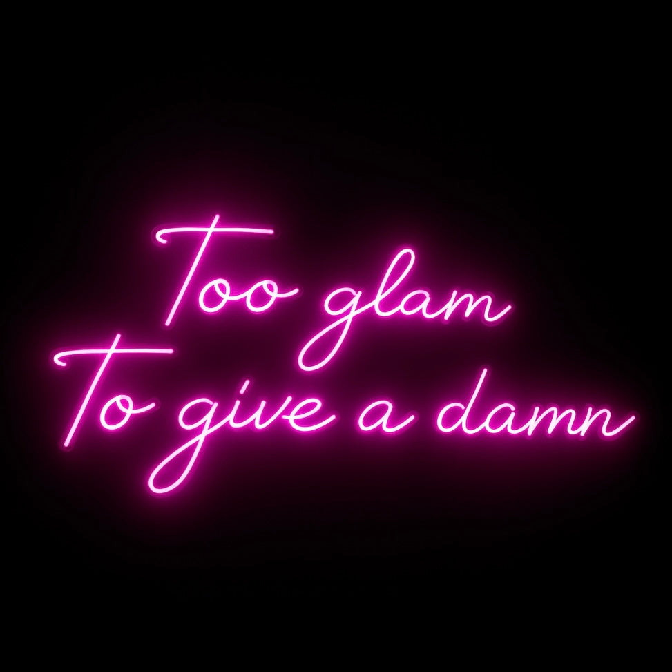 Too Glam To Give A Damn - LED Neon Sign