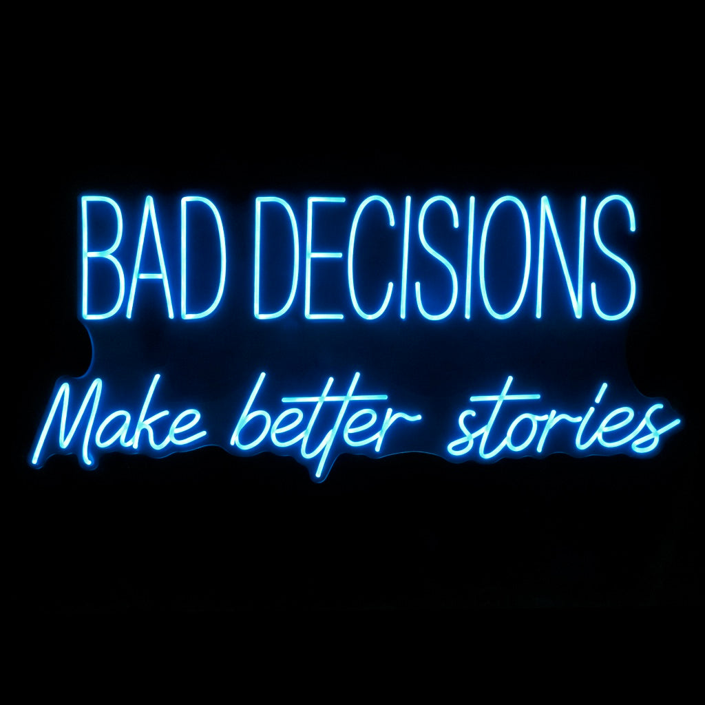 Bad Decisions Make Better Stories - LED Neon Sign