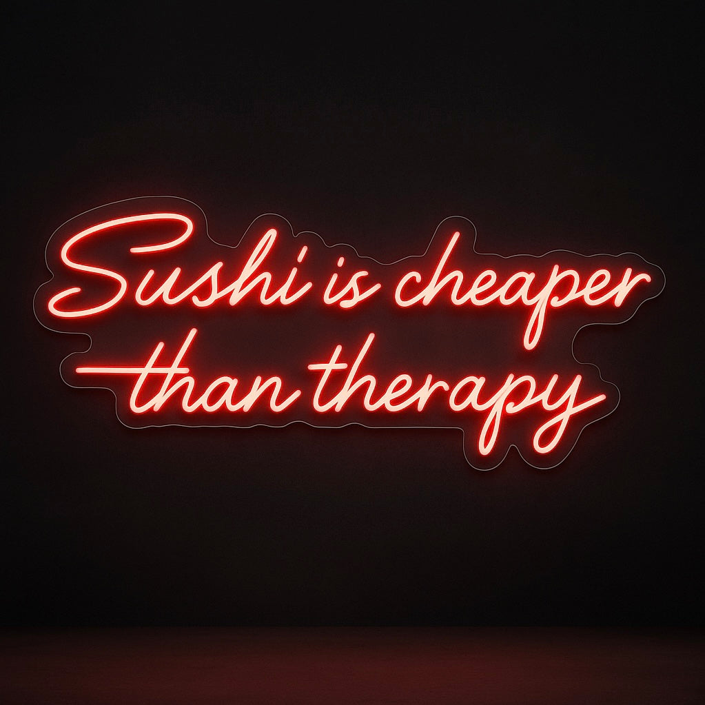 Sushi Is Cheaper Than Therapy - LED Neon Sign