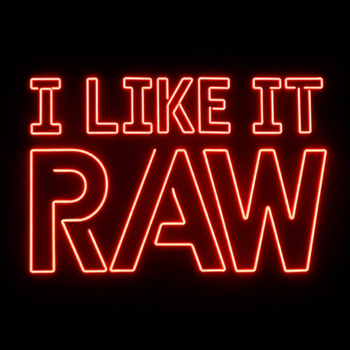 I Like It Raw - LED Neon Sign