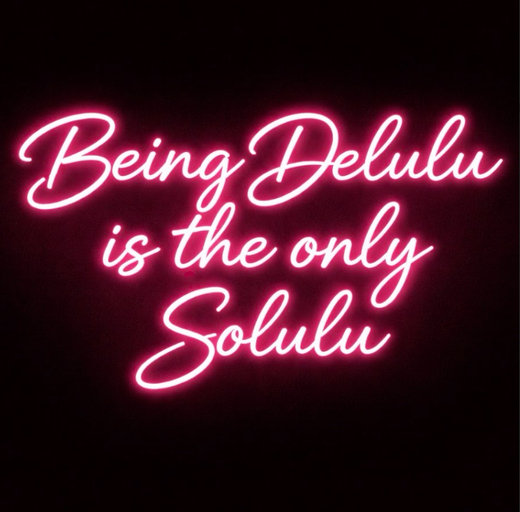 Being Delulu Is The Only Solulu - LED Neon Sign