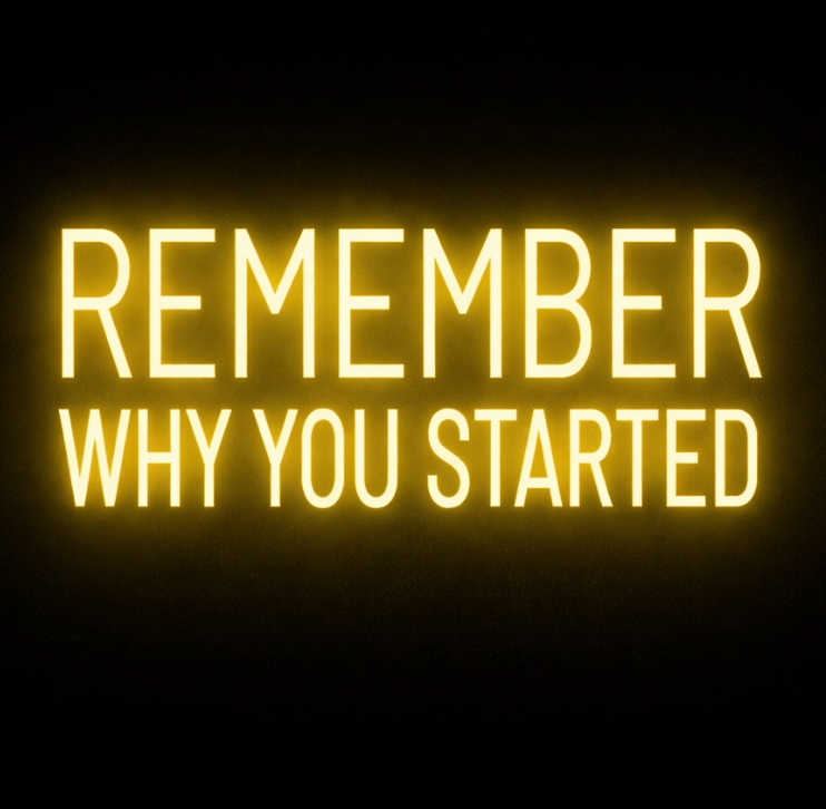 Remember Why You Started