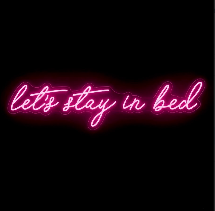 Lets Stay In Bed - LED Neon Sign